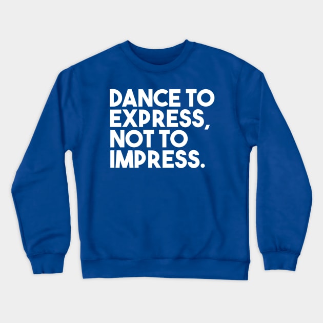 Dance to express, not to impress Crewneck Sweatshirt by bailopinto